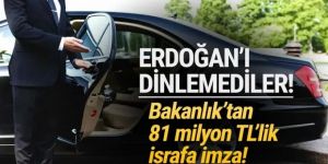 Hani tasarruf yapılacaktı ? Bakanlık Erdoğan'ı dinlemedi!