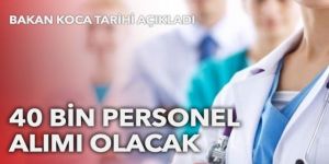 Bakan Koca 40 bin personel alımı için tarihi verdi!