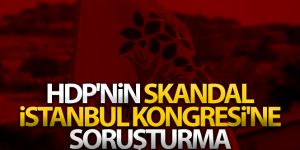 HDP'nin skandal İstanbul Kongresi'ne soruşturma