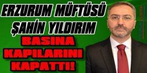 Erzurum Müftüsü Basına Kapılarını Kapattı