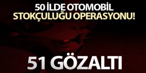 50 ilde otomobil stokçuluğu operasyonu: 51 gözaltı