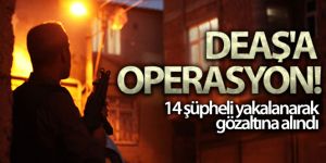 DEAŞ operasyonu: 13'ü yabancı 14 gözaltı