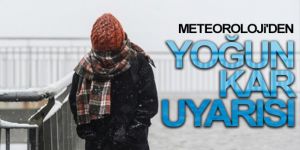 Meteoroloji'den yoğun kar uyarısı