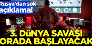 Rusya'dan şok açıklama! 3. Dünya Savaşı orada başlayacak