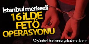 16 ilde FETÖ operasyonu
