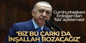 Erdoğan'dan 'faiz' açıklaması! 'Biz bu çarkı da inşallah bozacağız'