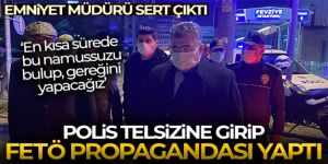 Polis telsizine girip FETÖ propagandası yaptı