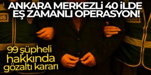 40 ilde eş zamanlı operasyon!