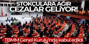 Stokçuluğa ağır cezalar getiren teklif kabul edildi