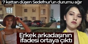 7'nci kattan düşen Sedef Nur'un erkek arkadaşının ifadesi ortaya çıktı
