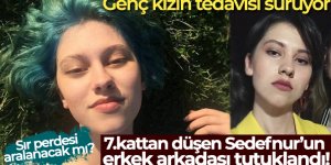 7. kattan düşen Sedefnur'un erkek arkadaşı tutuklandı