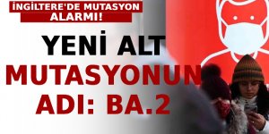 Ülkede yeni mutasyon alarmı! Adı: BA.2