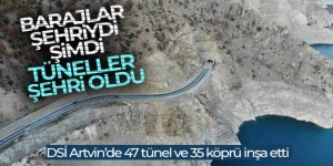 Barajlar şehriydi şimdi tüneller şehri oldu