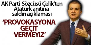 AK Parti Sözcüsü Çelik'ten Atatürk anıtına saldırı açıklaması