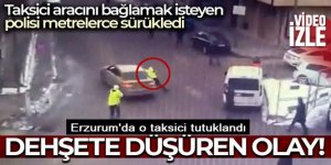 Erzurum'da Polisi metrelerce sürükleyen taksici tutuklandı