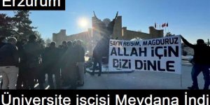 Erzurum'da üniversite işçileri pankart açtı: Cumhurbaşkanına seslendi