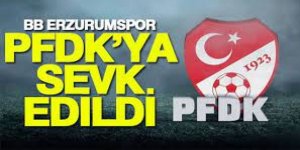 BB Erzurumspor, PFDK’ya sevk edildi