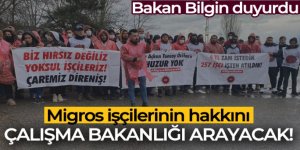Bakan Bilgin: 'Migros çalışanı işçilerin şikayeti ile ilgili soruşturma başlattık'