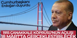 1915 Çanakkale Köprüsü'nün açılışı 18 Mart'ta gerçekleştirilecek
