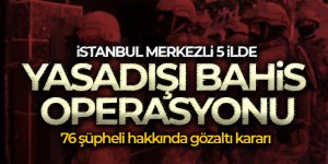 İstanbul merkezli 5 ilde yasadışı bahis operasyonu