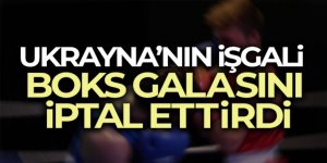 Ukrayna'nın işgali boks galasını iptal ettirdi