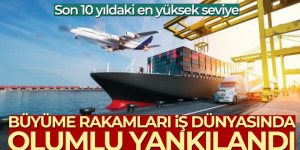 İş dünyası büyüme rakamlarından memnun