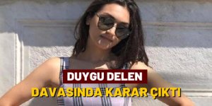 Duygu Delen davasında karar!