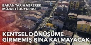 Kentsel dönüşüme dahil olmayan bina kalmayacak