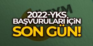 2022-YKS başvuruları için son gün!