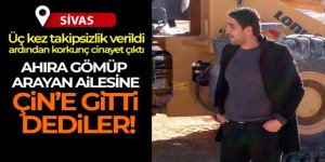 Öldürdükleri şahsın ailesine, Çin'e gittiği yalanını söylediler