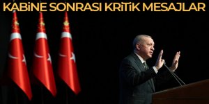 Cumhurbaşkanı Erdoğan'dan kabine sonrası kritik mesajlar