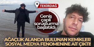 Tekirdağ'da bulunan kemikler 8 aydır kayıp olan sosyal medya fenomenine ait çıktı