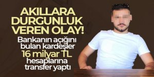 Bankanın açığını bulan kardeşler 16 milyar TL hesaplarına transfer yaptı