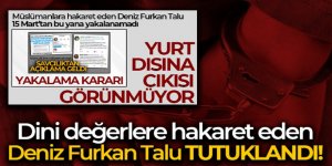 Dini değerlere hakaret eden Deniz Furkan Talu tutuklandı