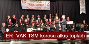 ER- VAK TSM korosu alkış topladı