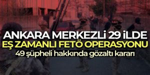 29 ilde eş zamanlı FETÖ operasyonu