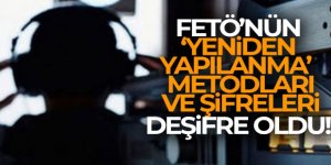 FETÖ'nün 'yeniden yapılanma' metotları ve şifreleri deşifre oldu