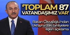 Bakan Çavuşoğlu'ndan Ukrayna'daki tahliyelere ilişkin açıklama