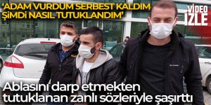 Ablasını darp etmekten tutuklanan zanlı şok oldu