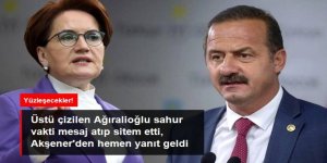 Yavuz Ağıralioğlu, Akşener'e sahur vakti mesaj atıp sitem etti