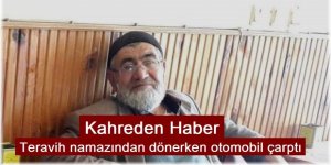 Erzurum'da Teravih namazından evine dönerken otomobil çarptı