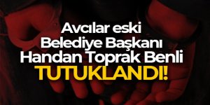 Avcılar eski Belediye Başkanı Handan Toprak Benli tutuklandı