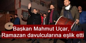 Başkan Mahmut Uçar, Ramazan davulcularına eşlik etti