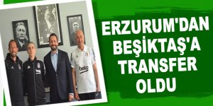 Erzurum'dan bir yıldız Beşiktaş'a transfer oldu