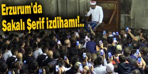 Erzurum'da Sakalı Şerif izdihamı!..
