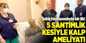 Erzurum Şehir Hastanesinde bir ilk! 5 santimlik kesiyle kalp ameliyatı