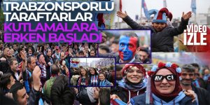 Trabzonsporlu taraftarlar kutlamalara erken başladı