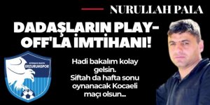 Dadaşların Play-Off'la imtihanı!