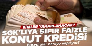 SGK'lıya sıfır faizli konut kredisi!