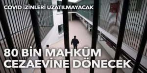80 bin mahkûm cezaevine dönecek